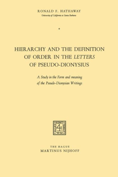 Hierarchy and the Definition of Order in the Letters of Pseudo-Dionysius: A Study in the Form and meaning of the Pseudo-Dionysian Writings