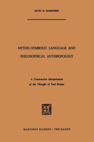 Title: Mythic-Symbolic Language and Philosophical Anthropology: A Constructive Interpretation of the Thought of Paul Ricour, Author: David M. Rasmussen
