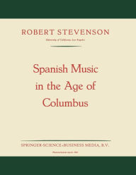 Title: Spanish Music in the Age of Columbus, Author: Robert Stevenson