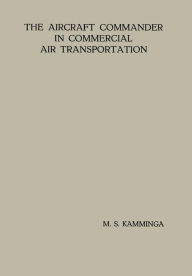 Title: The Aircraft Commander in Commercial Air Transportation: Proefschrift, Author: Menno Sjoerd Kamminga