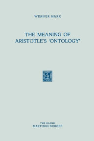 Title: The Meaning of Aristotle's 'Ontology', Author: Werner Marx