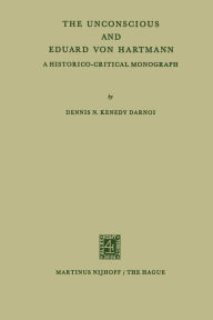 Title: The Unconscious and Eduard von Hartmann: A Historico-Critical Monograph, Author: Dennis N Kenedy Darnoi