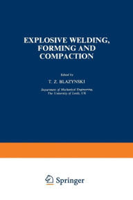 Title: Explosive Welding, Forming and Compaction, Author: T.Z. Blazynski