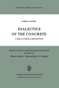 Title: Dialectics of the Concrete: A Study on Problems of Man and World, Author: Karel Kosík