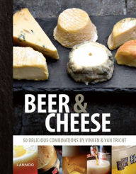 Title: Beer and Cheese: 50 delicious combinations by Vinken & Van Tricht, Author: Ben Vinken