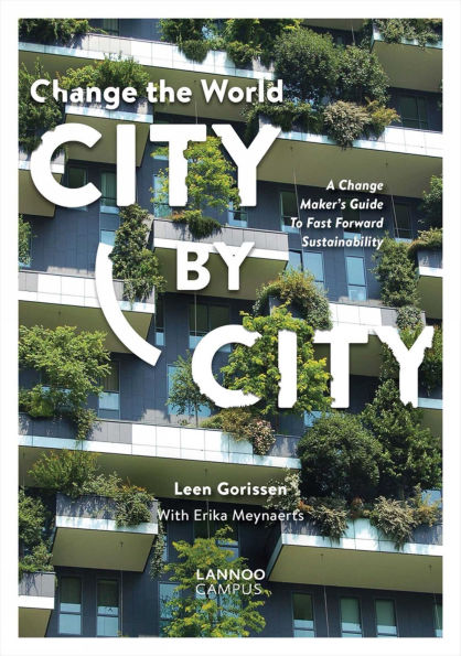 Change the World City by City: A Change Maker's Guide to Fast Forward Sustainability