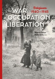 Download book from google books online War. Occupation. Liberation: Belgium 1940-1945 (English Edition) by Wannes Devos, Kevin Gony 9789401459099