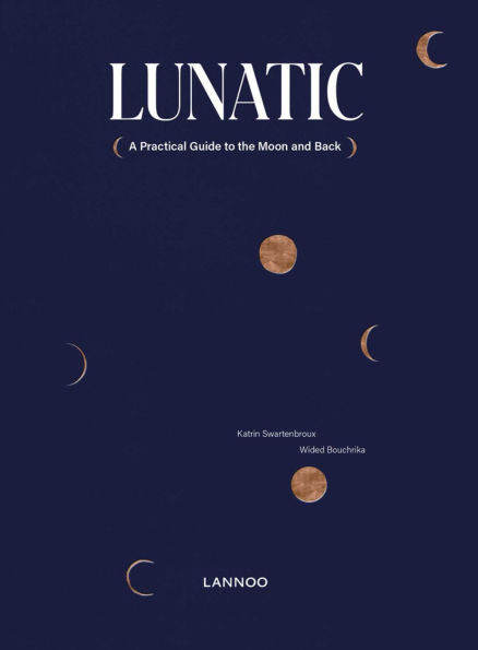Lunatic: A Practical Guide to the Moon and Back