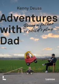 Ebook fr download Adventures With Dad: Being a Father is Child's Play