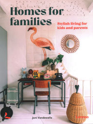 Title: Homes for Families: Stylish living for kids and parents, Author: Joni Vandewalle