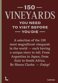 Ebooks pdf free download 150 Vineyards You Need to Visit Before You Die by Shana Clarke, Shana Clarke 