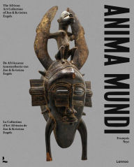 Title: Anima Mundi: The African Art Collection of Jan and Kristina Engels, Author: François Neyt
