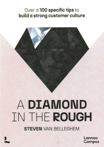 A diamond in the rough: Over a 100 specific tips to build a strong customer culture