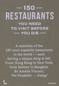 Title: 150 Restaurants You Need to Visit Before You Die, Author: Amélie Vincent