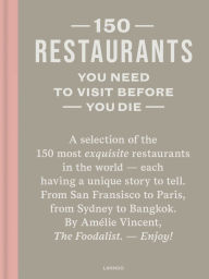 Title: 150 Restaurants You Need to Visit Before You Die, Author: Amélie Vincent