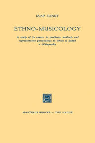 Title: Ethno-Musicology: A study of its nature, its problems, methods and representative personalities to which is added a bibliography, Author: Jaap Kunst