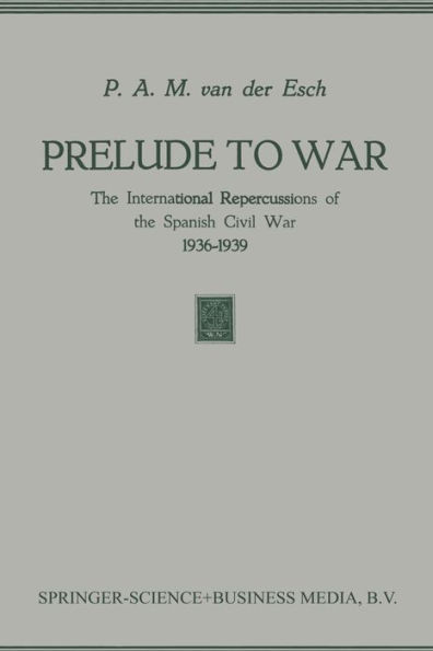 Prelude to War: The International Repercussions of the Spanish Civil War (1936-1939)