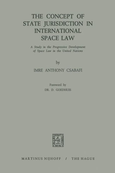 The Concept of State Jurisdiction in International Space Law: A Study in the Progressive Development of Space law in the United Nations