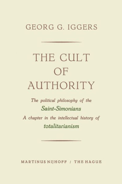The Cult of Authority: The Political Philosophy of the Saint-Simonians a Chapter in the Intellectual History of Totalitarianism