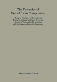 Title: The Dynamics of Euro-African Co-operation: Being an Analysis and Exposition of Institutional, Legal and Socio-Economic Aspects of Association/Co-operation with the European Economic Community, Author: Eric Christopher Djamson