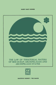 Title: The Law of Territorial Waters of Mid-Ocean Archipelagos and Archipelagic States, Author: Barry Hart Dubner