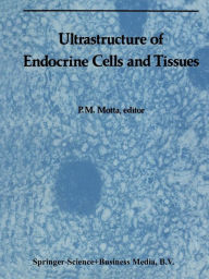 Title: Ultrastructure of Endocrine Cells and Tissues, Author: P.M. Motta
