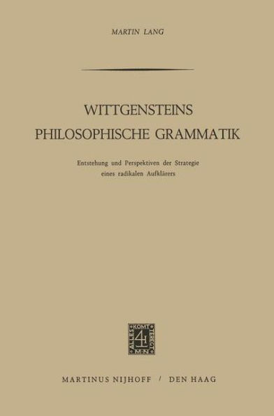 Wittgensteins Philosophische Grammatik: Entstehung und Perspektiven der Strategie eines radikalen Aufklärers