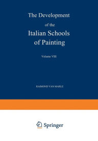 Title: The Development of the Italian Schools of Painting: Volume VIII, Author: Raimond Van Marle