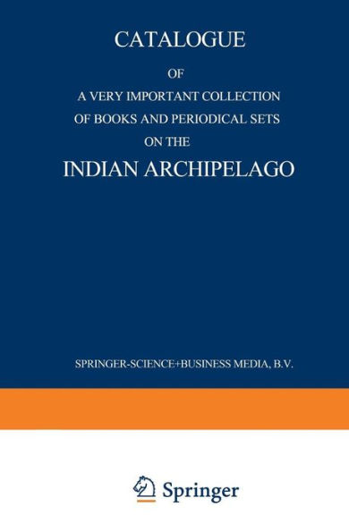 Catalogue of a very important collection of books and periodical sets on the Indian Archipelago: Voyages - History - Ethnography, Archaeology and Fine Arts Government, Colonial Policy, Economics. Tropical Agriculture
