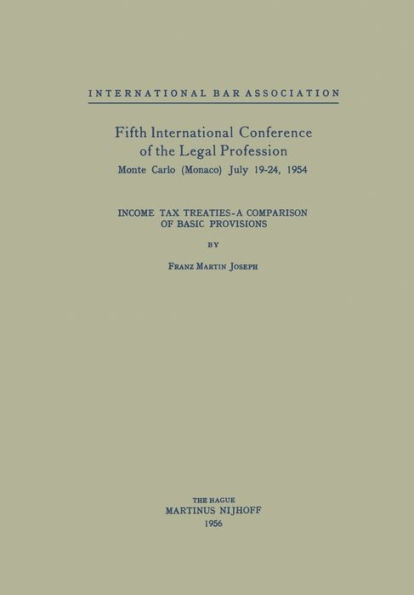 Fifth International Conference of the Legal Profession Monte Carlo (Monaco) July 19-24, 1954: Income Tax Treaties - A Comparison Basic Provisions