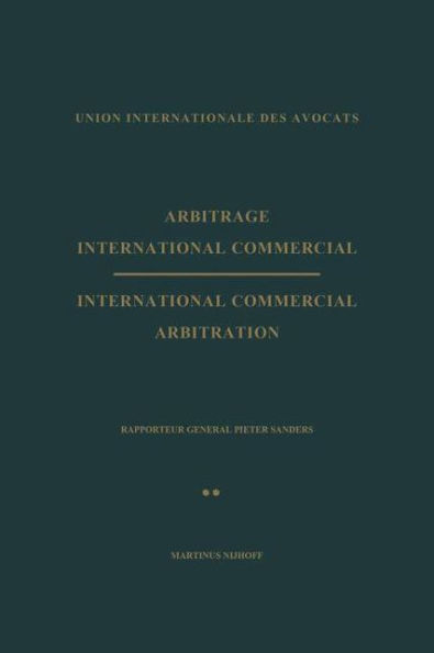 Arbitrage International Commercial / International Commercial Arbitration: Rapporteur General Pieter Sanders Tome II / Volume II