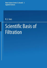 Title: The Scientific Basis of Filtration, Author: K.J. Ives