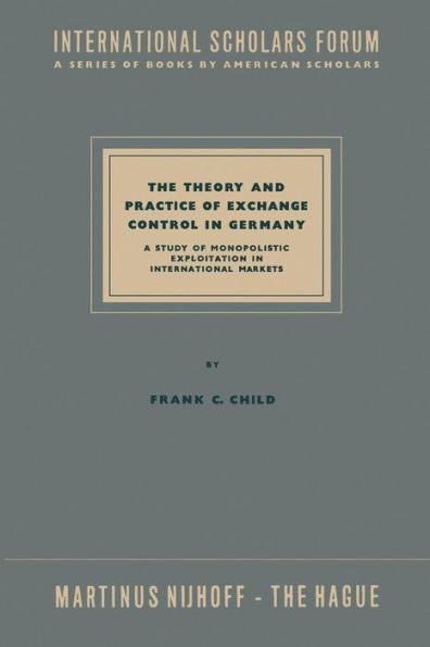 The Theory and Practice of Exchange Control in Germany: A Study of Monopolistic Exploitation in International Markets