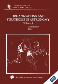 Title: Organizations and Strategies in Astronomy: Volume 5, Author: Andre HECK