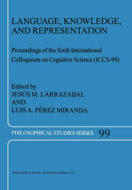 Title: Language, Knowledge, and Representation: Proceedings of the Sixth International Colloquium on Cognitive Science (ICCS-99), Author: Jesus M. Larrazabal
