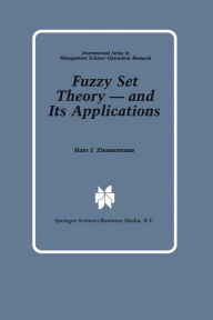 Title: Fuzzy Set Theory - and Its Applications, Author: Hans-Jürgen Zimmermann