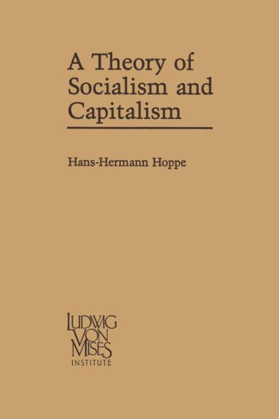 A Theory of Socialism and Capitalism: Economics, Politics, Ethics