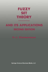 Title: Fuzzy Set Theory - and Its Applications, Author: Hans-Jïrgen Zimmermann