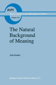 Title: The Natural Background of Meaning, Author: A. Denkel