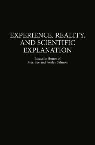 Title: Experience, Reality, and Scientific Explanation: Workshop in Honour of Merrilee and Wesley Salmon, Author: Maria Carla Galavotti