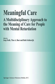 Title: Meaningful Care: A Multidisciplinary Approach to the Meaning of Care for People with Mental Retardation, Author: J. Stolk