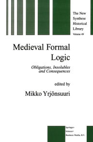 Title: Medieval Formal Logic: Obligations, Insolubles and Consequences, Author: Mikko Yrjönsuuri