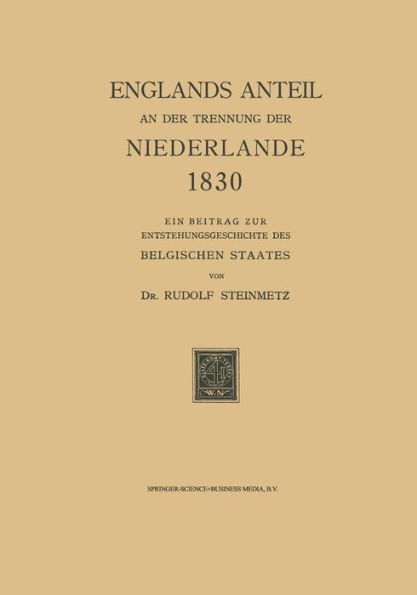 Englands Anteil an der Trennung der Niederlande 1830: Ein Beitrag zur Entstehungsgeschichte des Belgischen Staates