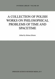 Title: A Collection of Polish Works on Philosophical Problems of Time and Spacetime, Author: Helena Eilstein