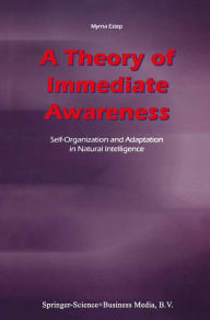Title: A Theory of Immediate Awareness: Self-Organization and Adaptation in Natural Intelligence, Author: M. Estep