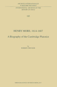 Title: Henry More, 1614-1687: A Biography of the Cambridge Platonist, Author: R. Crocker