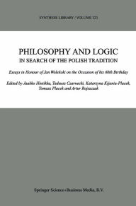 Title: Philosophy and Logic In Search of the Polish Tradition: Essays in Honour of Jan Wolenski on the Occasion of his 60th Birthday, Author: Jaakko Hintikka