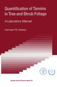 Title: Quantification of Tannins in Tree and Shrub Foliage: A Laboratory Manual, Author: Harinder P.S. Makkar