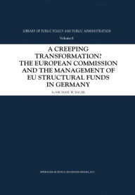 Title: A Creeping Transformation?: The European Commission and the Management of EU Structural Funds in Germany, Author: Michael W. Bauer