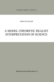 Title: A Model-Theoretic Realist Interpretation of Science, Author: E.B. Ruttkamp